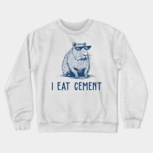 I Eat Cement Crewneck Sweatshirt